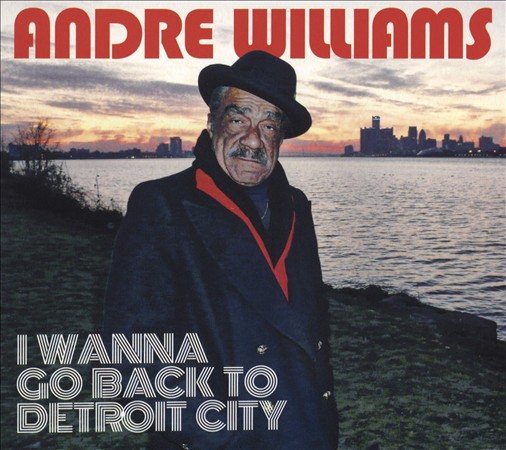Andre Williams I WANNA GO BACK TO DETROIT CITY