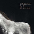 B. FLEISCHMANN For M/Mikro_Kosmos - Two Concerts