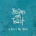 Beans On Toast A Bird In The Hand