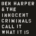 Ben Harper & Innocen CALL IT WHAT IT I