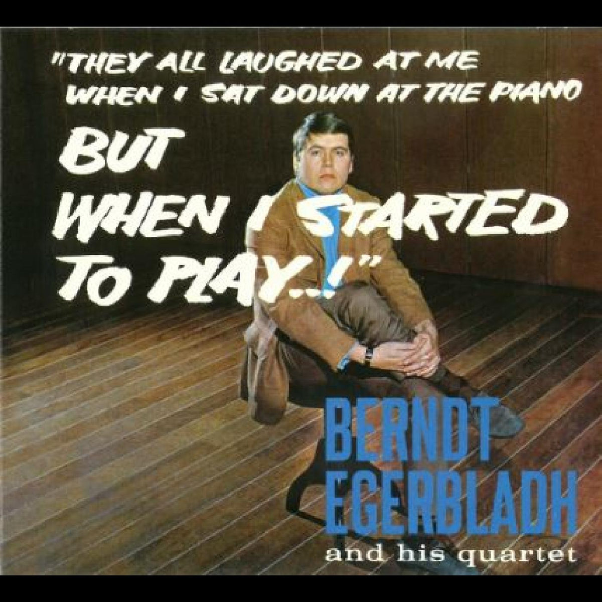 Berndt and His Quartet Egerbladh But When I Started To Play!