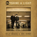 Billy Bragg & Joe Henry SHINE A LIGHT: FIELD RECORDINGS FROM THE GREAT AMERICAN RAILROAD