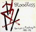 BLOODLOSS The Truth Is Marching In 1983-1991
