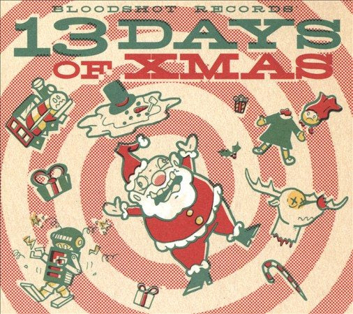 Bloodshot Records' 13 Days Of Xmas / Various BLOODSHOT RECORDS' 13 DAYS OF XMAS / VARIOUS