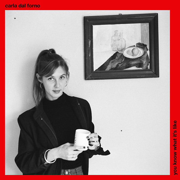 CARLA DAL FORNO You Know What It's Like
