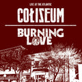 Coliseum/Burning Love Live At The Atlantic