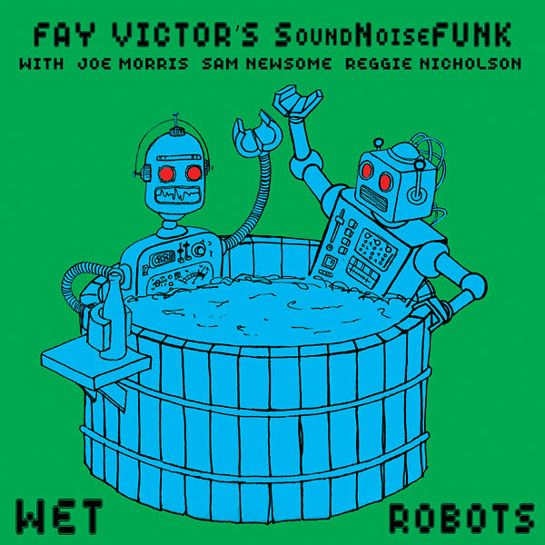 FAY VICTOR'S SOUNDNOISEFUNK Wet Robots