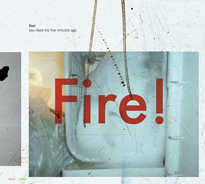 FIRE! You Liked Me Five Minutes Ago