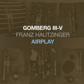 FRANZ HAUTZINGER Gomberg III-V - Airplay