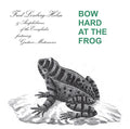 FRED LONBERG-HOLM AND THE AMPHIBIANS OF THE EVERGL Bow Hard At The Frog