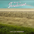 Kacy Lee Anderson Hello, I'M Irrelevant ("Dark Sorrel" Red Vinyl)