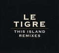 LE TIGRE This Island Remixes
