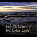 Murder By Death Big Dark Love