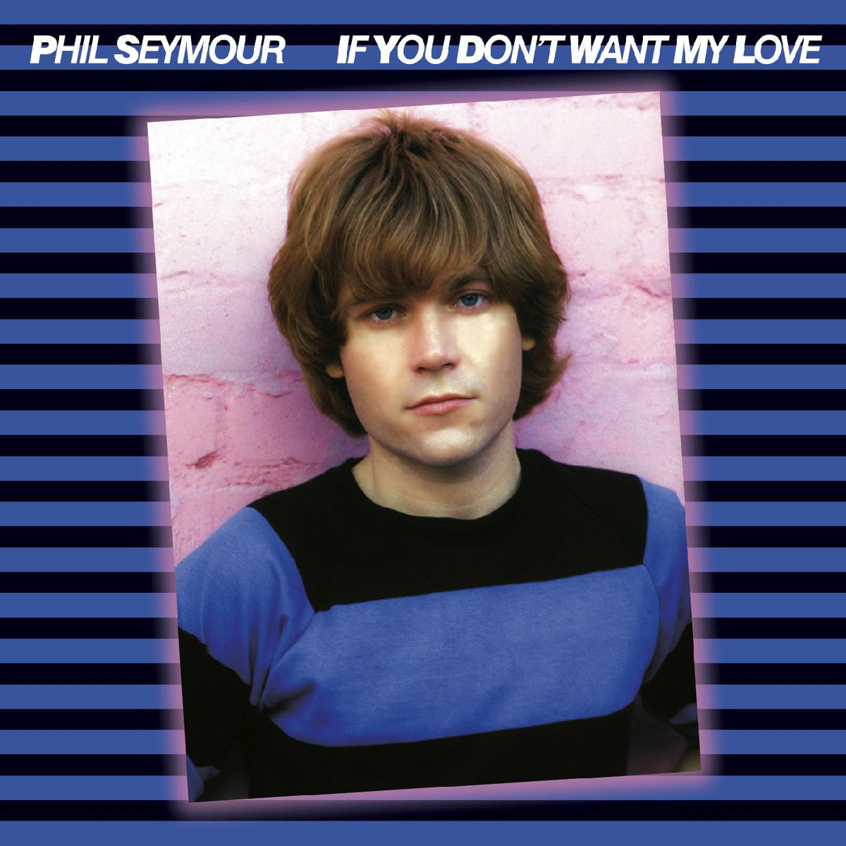 Phil Seymour If You Don't Want My Love Archive Series 6