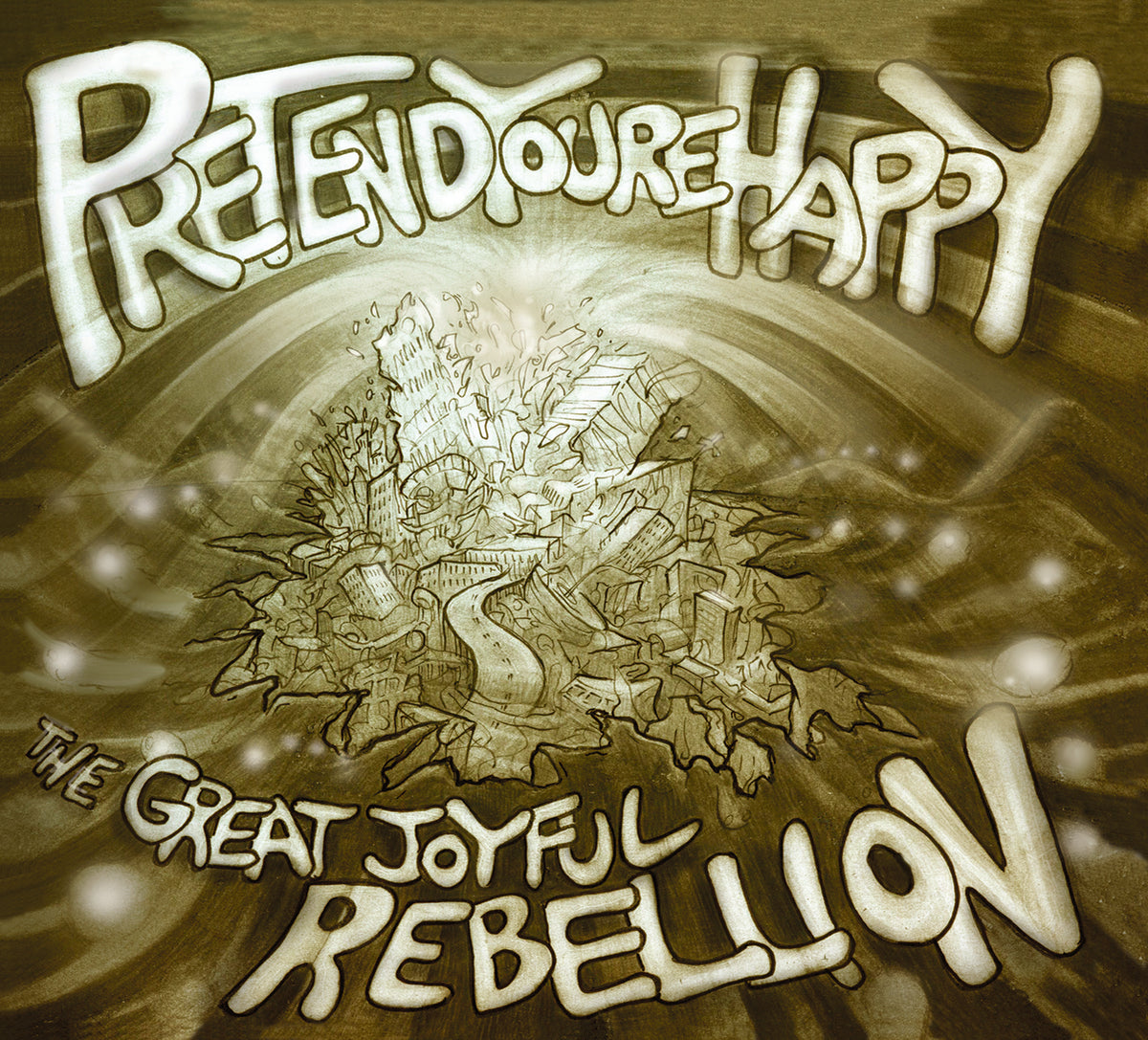 Pretend You're Happy The Great Joyful Rebellion