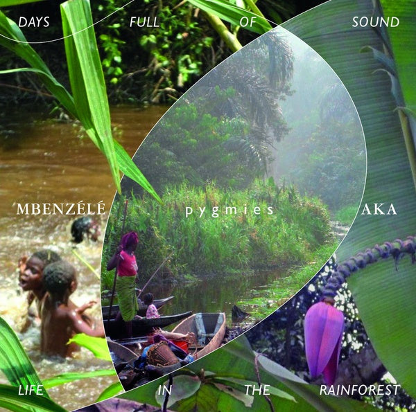 PYGMIES MBENZELE/PYGMIES AKA Days Full Of Sound - Life In The Rainforest