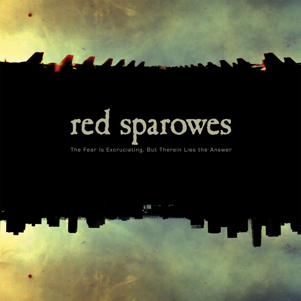 Red Sparowes The Fear Is Excruciating, But Therein Lies The Answer