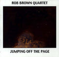 ROB BROWN QUARTET Jumping Off The Page