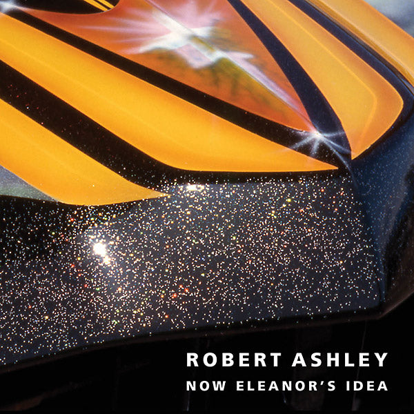 ROBERT ASHLEY Now Eleanor's Idea