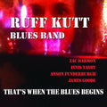 Ruff Kutt Blues Band That's When the Blues Begins