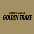 SHADOW DANCER Golden Traxe