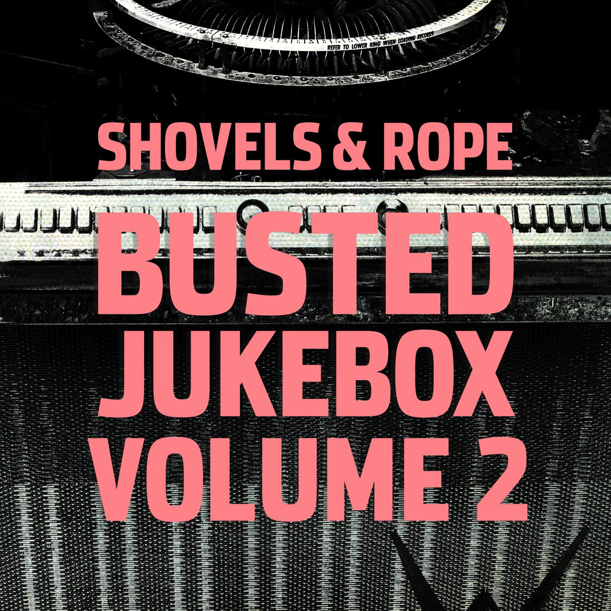 Shovels & Rope Busted Jukebox Volume 2