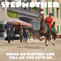 STEPMOTHER Bring Me Flowers And Tell Me You Love Me [LP]