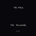 THE FIELD The Follower