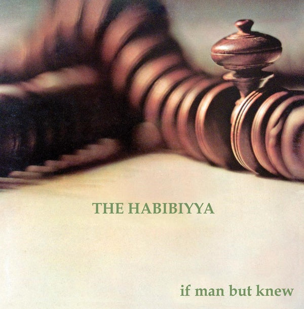 THE HABIBIYYA If Man But Knew