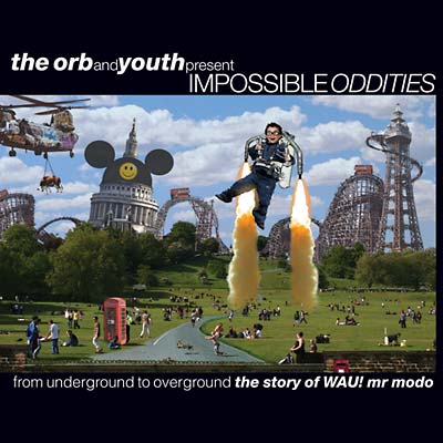 THE ORB & YOUTH Impossible Oddities: From Underground To Overground
