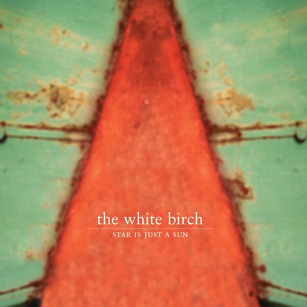 THE WHITE BIRCH Star Is Just a Sun
